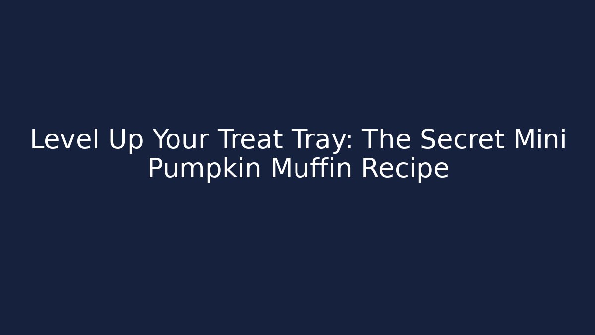 Level Up Your Treat Tray: The Secret Mini Pumpkin Muffin Recipe