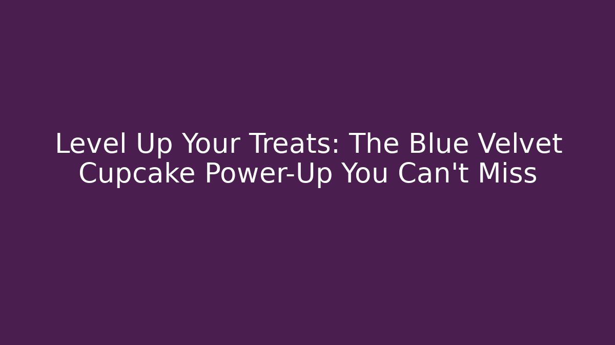 Level Up Your Treats: The Blue Velvet Cupcake Power-Up You Can't Miss