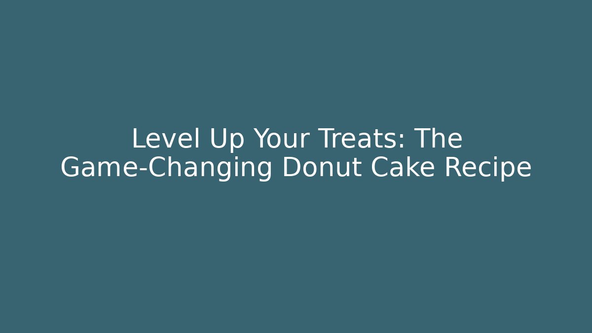 Level Up Your Treats: The Game-Changing Donut Cake Recipe