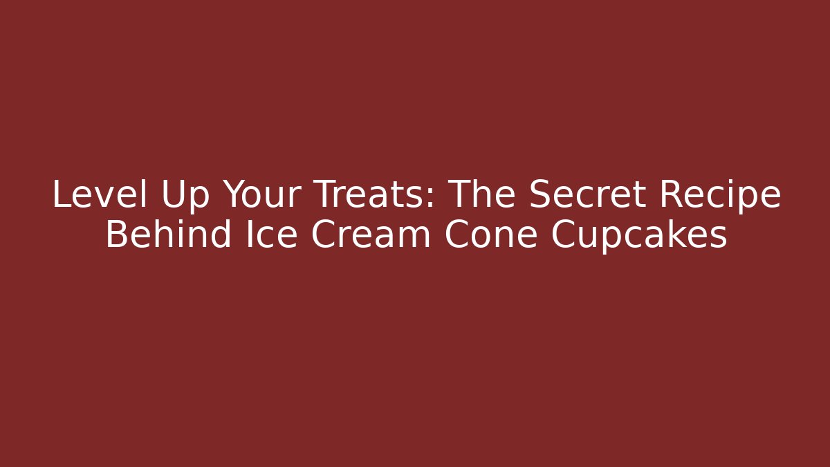 Level Up Your Treats: The Secret Recipe Behind Ice Cream Cone Cupcakes