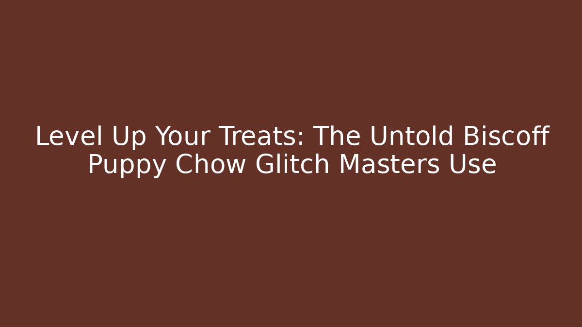 Level Up Your Treats: The Untold Biscoff Puppy Chow Glitch Masters Use