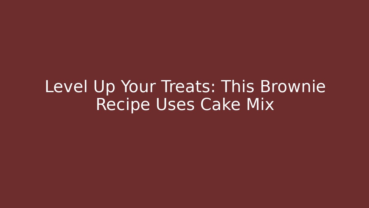 Level Up Your Treats: This Brownie Recipe Uses Cake Mix