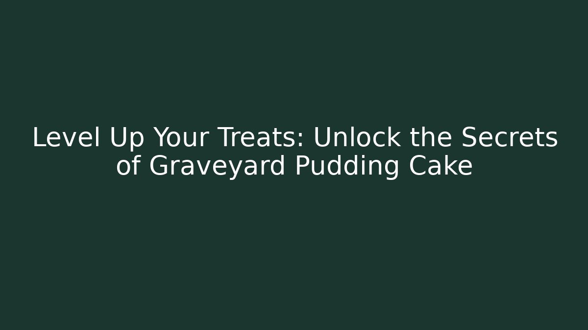Level Up Your Treats: Unlock the Secrets of Graveyard Pudding Cake