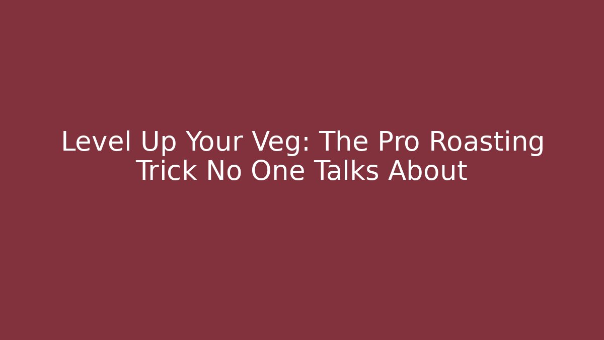 Level Up Your Veg: The Pro Roasting Trick No One Talks About - Create More Assets