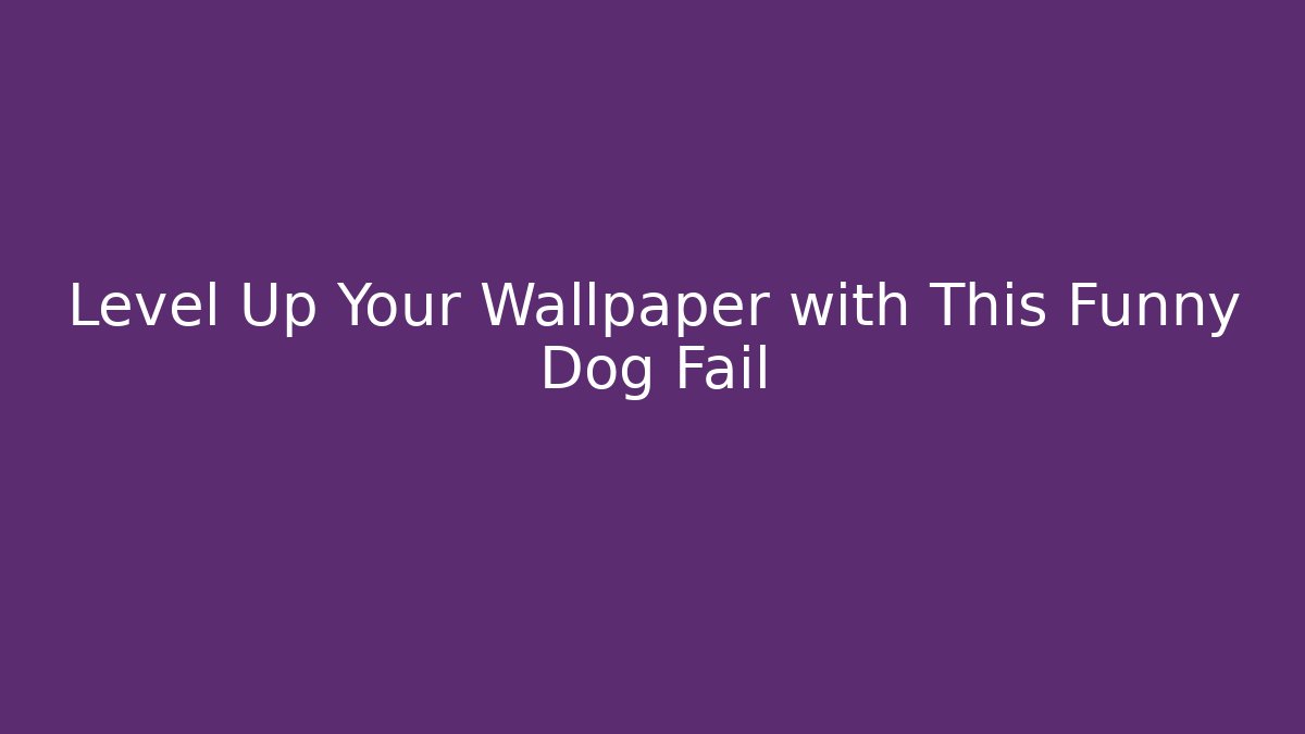 Level Up Your Wallpaper with This Funny Dog Fail - Create More Assets