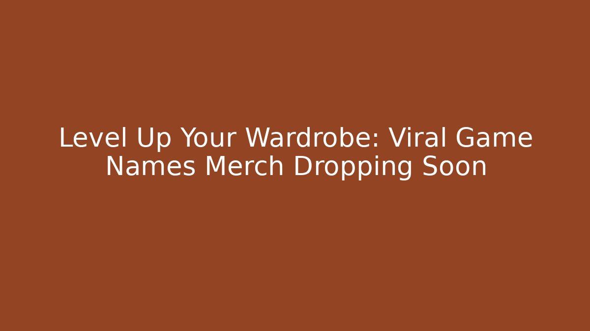Level Up Your Wardrobe: Viral Game Names Merch Dropping Soon