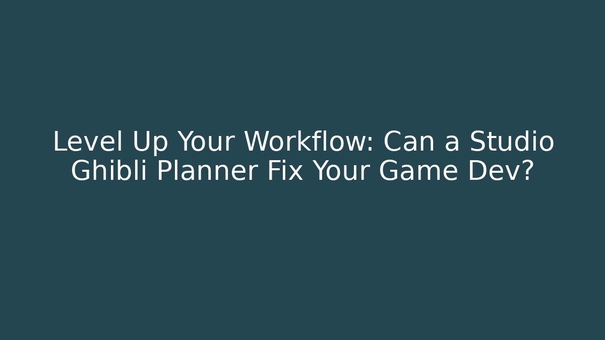 Level Up Your Workflow: Can a Studio Ghibli Planner Fix Your Game Dev?