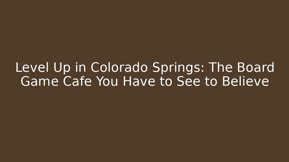 Level Up in Colorado Springs: The Board Game Cafe You Have to See to Believe