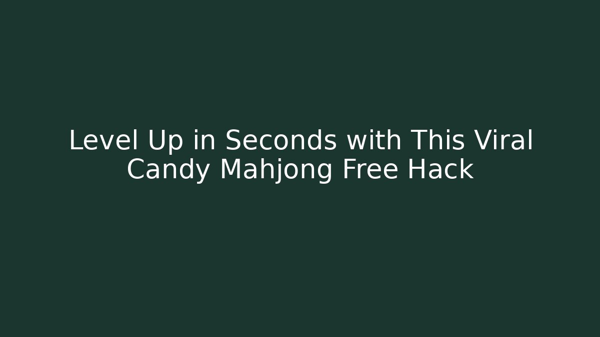 Level Up in Seconds with This Viral Candy Mahjong Free Hack