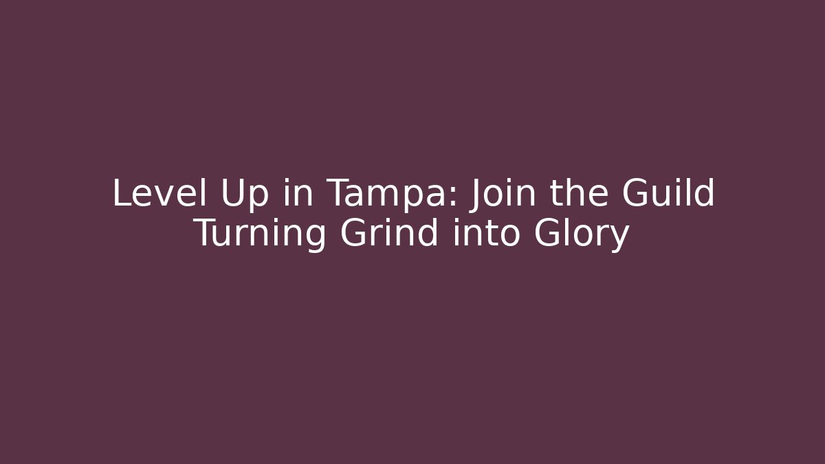 Level Up in Tampa: Join the Guild Turning Grind into Glory - Create More Assets