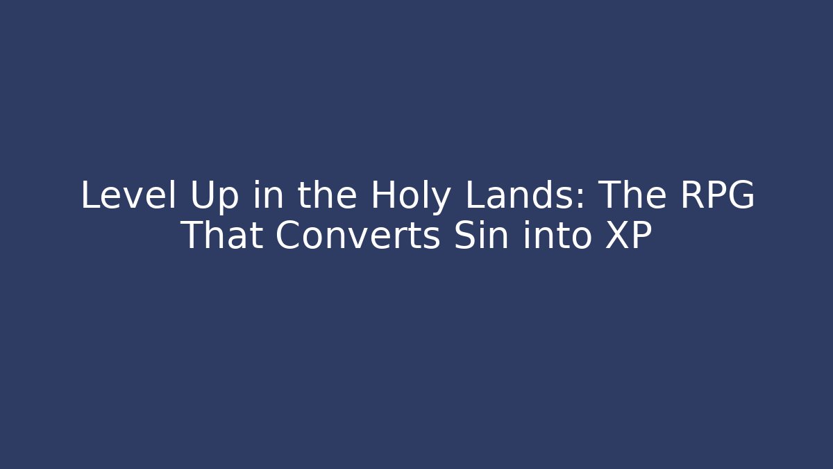 Level Up in the Holy Lands: The RPG That Converts Sin into XP
