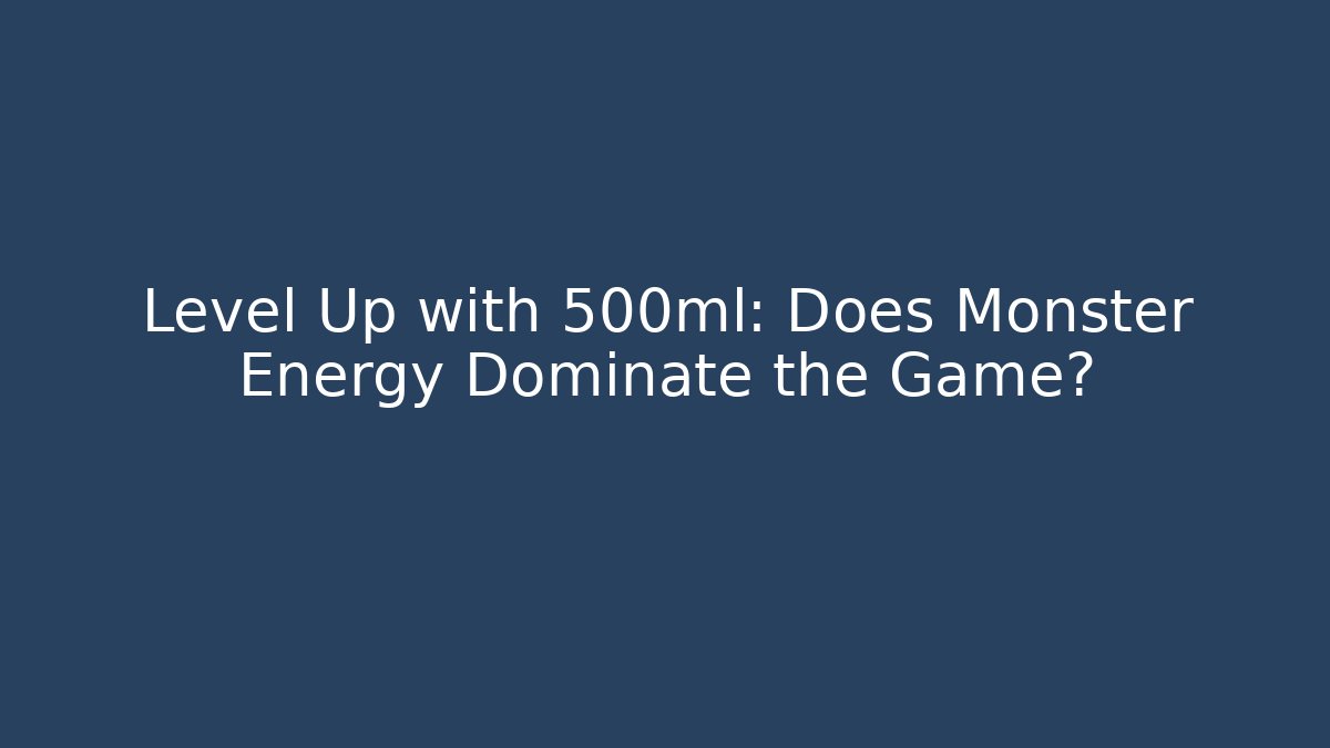 Level Up with 500ml: Does Monster Energy Dominate the Game?