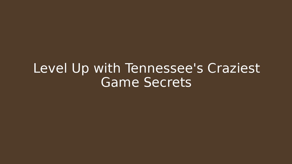 Level Up with Tennessee’s Craziest Game Secrets