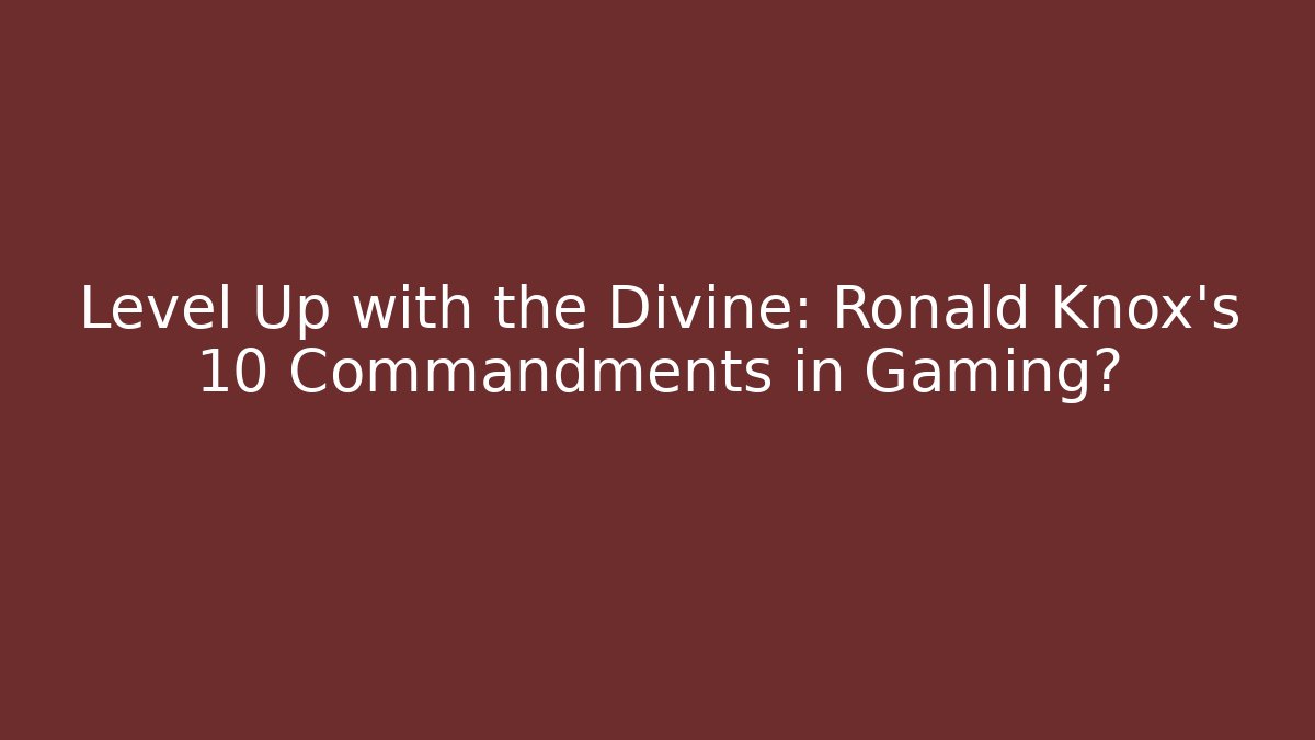 Level Up with the Divine: Ronald Knox's 10 Commandments in Gaming?