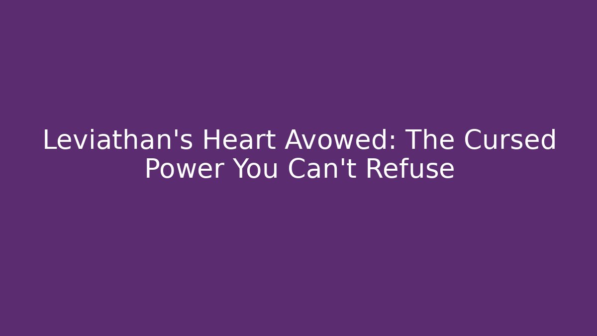 Leviathan's Heart Avowed: The Cursed Power You Can't Refuse