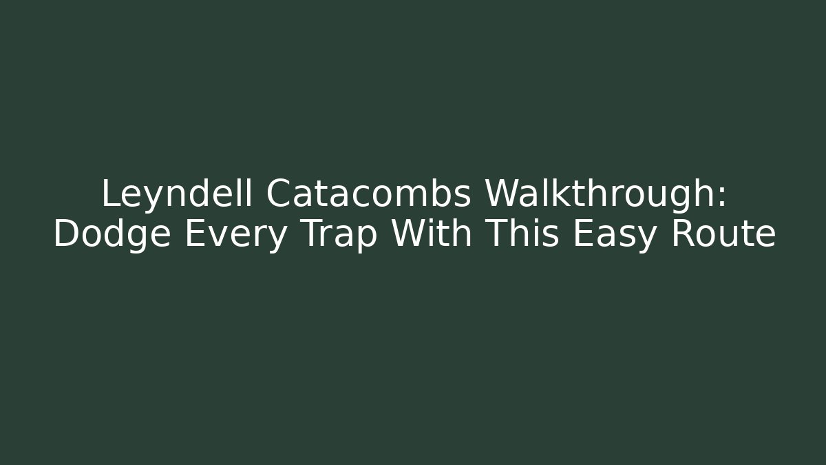 Leyndell Catacombs Walkthrough: Dodge Every Trap With This Easy Route