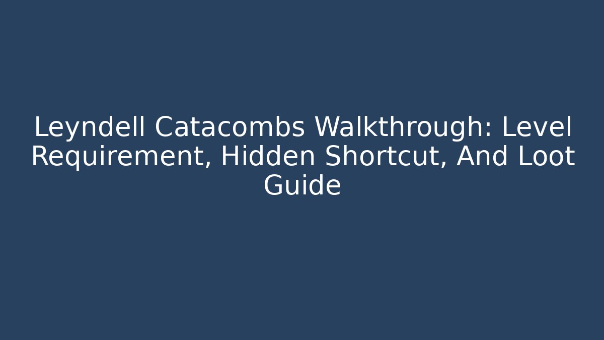 Leyndell Catacombs Walkthrough: Level Requirement, Hidden Shortcut, And Loot Guide