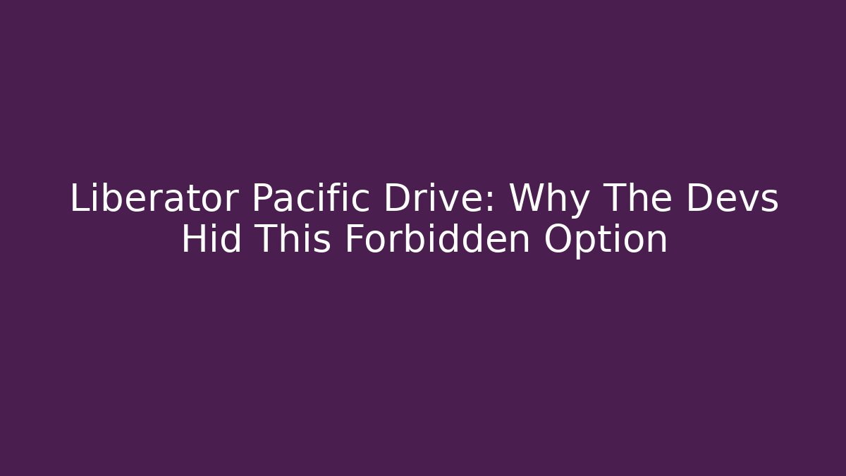 Liberator Pacific Drive: Why The Devs Hid This Forbidden Option