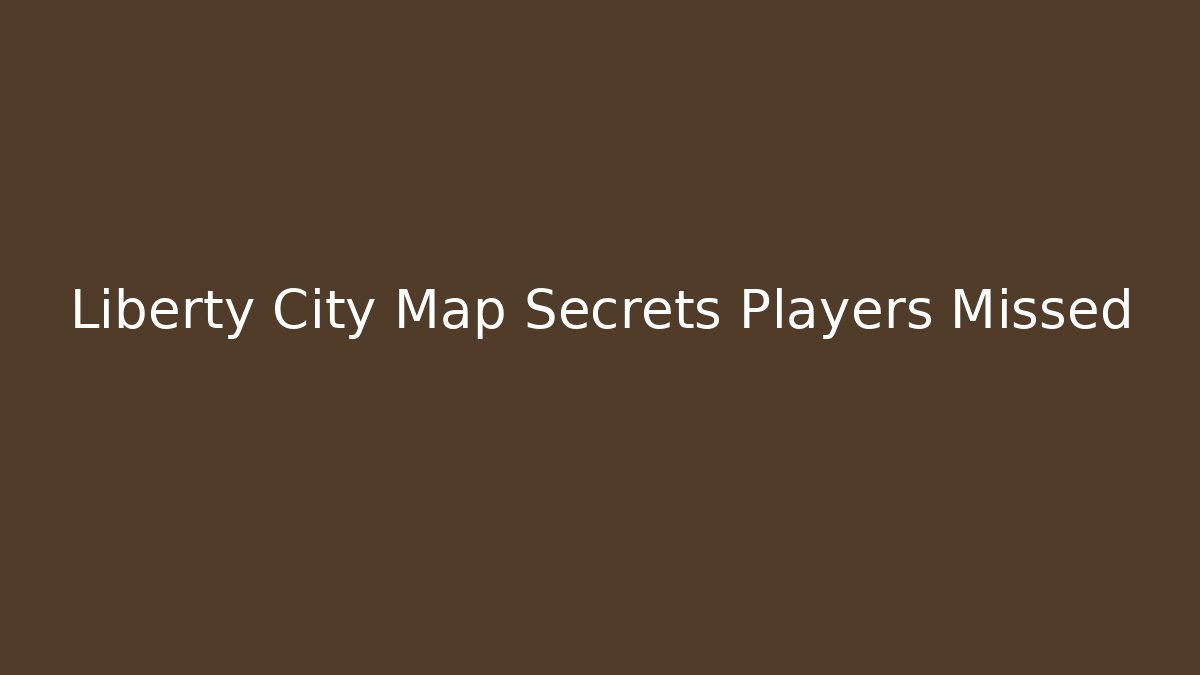 Liberty City Map Secrets Players Missed - Create More Assets