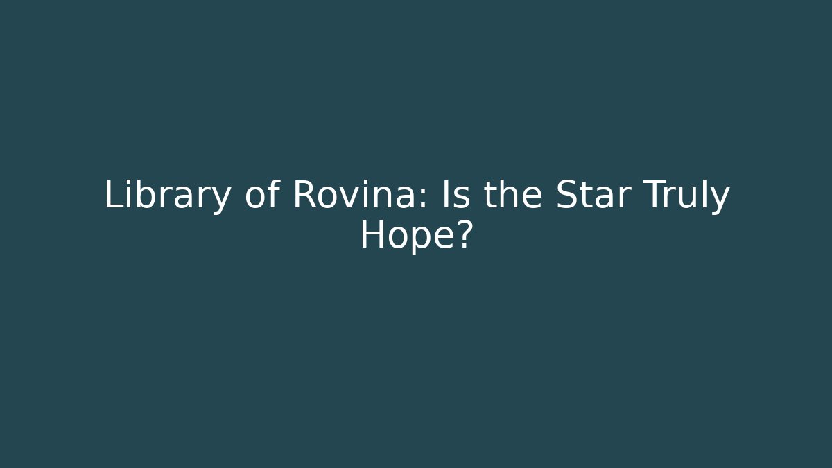 Library of Rovina: Is the Star Truly Hope?