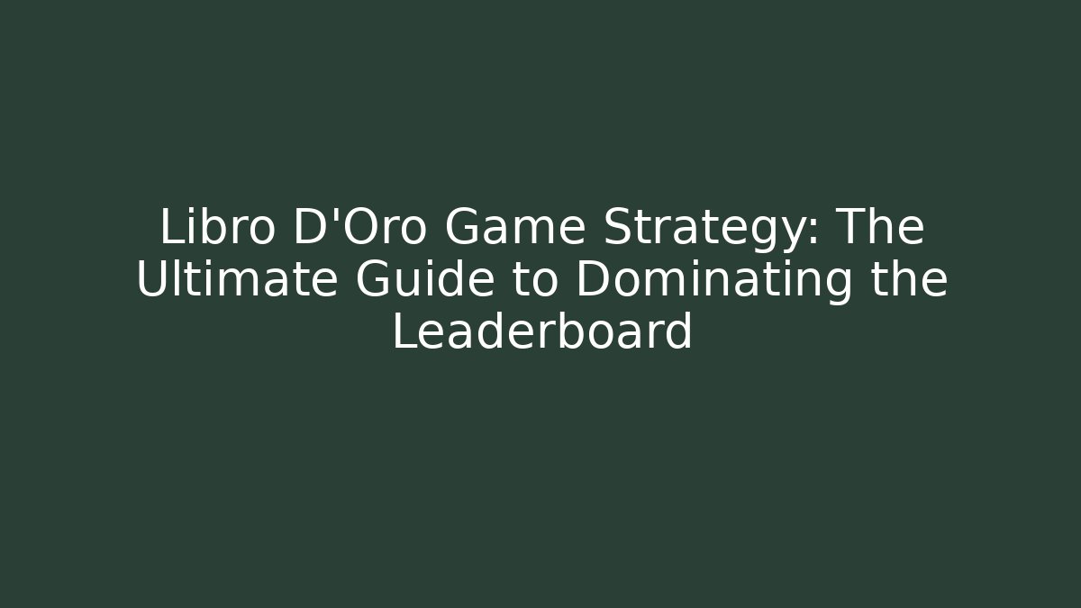 Libro D'Oro Game Strategy: The Ultimate Guide to Dominating the Leaderboard