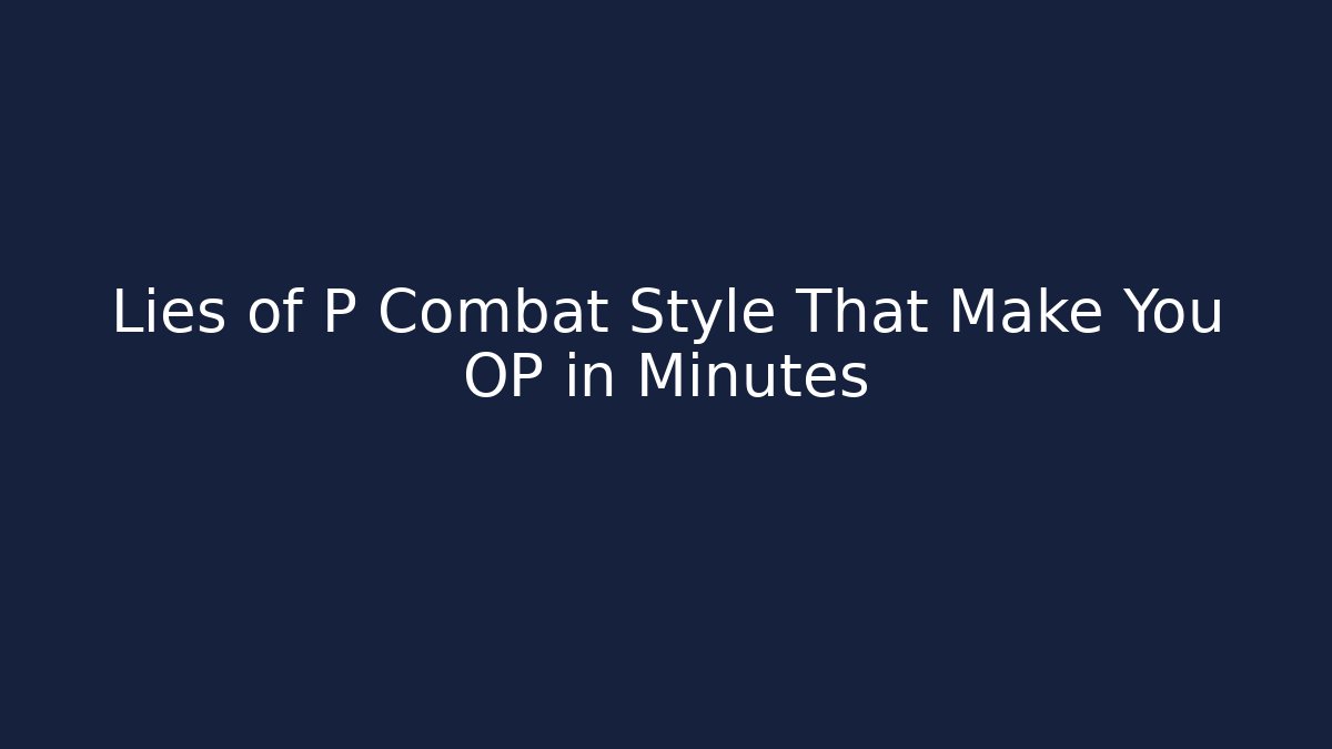 Lies of P Combat Style That Make You OP in Minutes