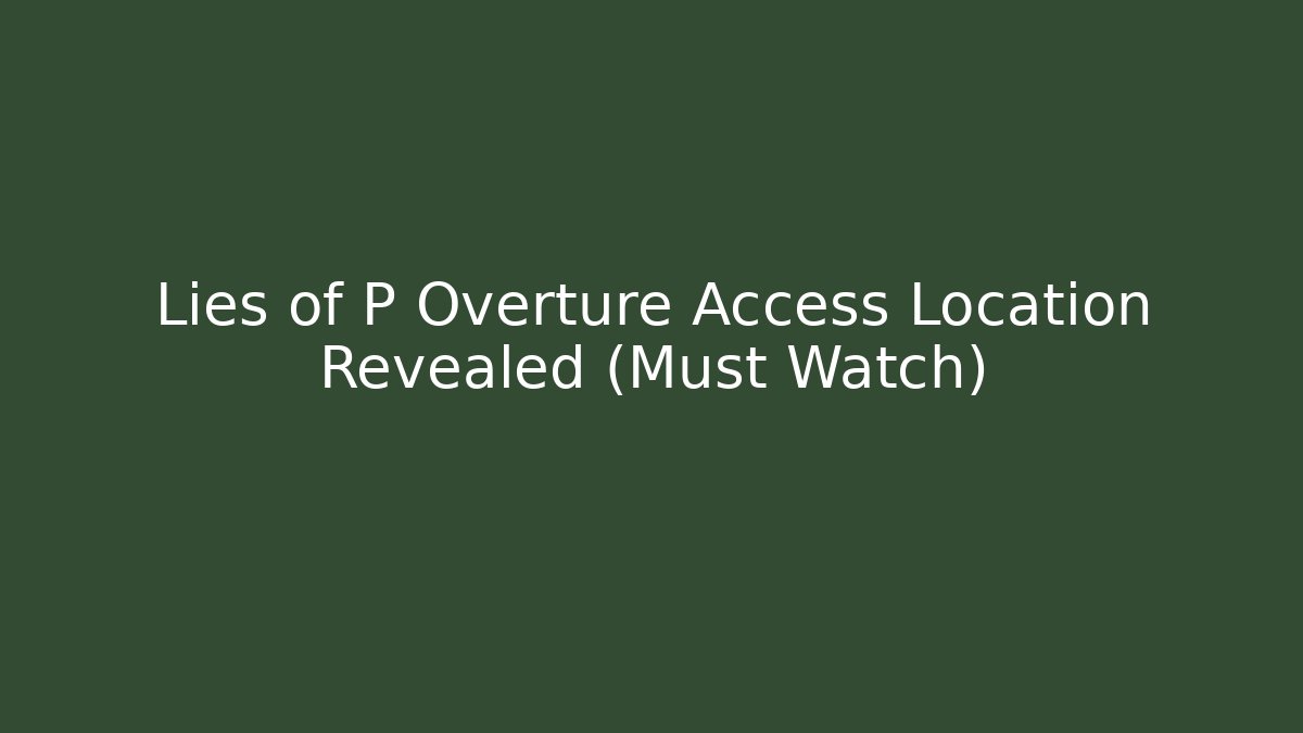 Lies of P Overture Access Location Revealed (Must Watch)