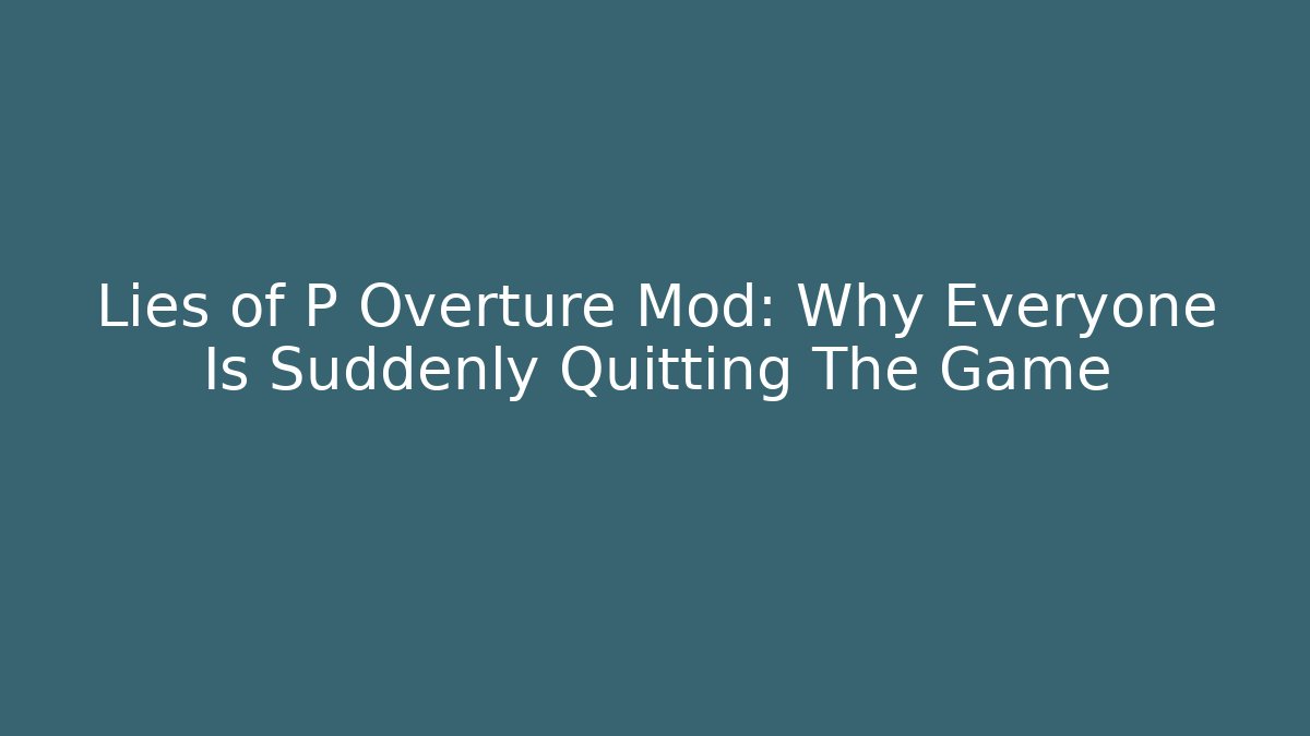 Lies of P Overture Mod: Why Everyone Is Suddenly Quitting The Game