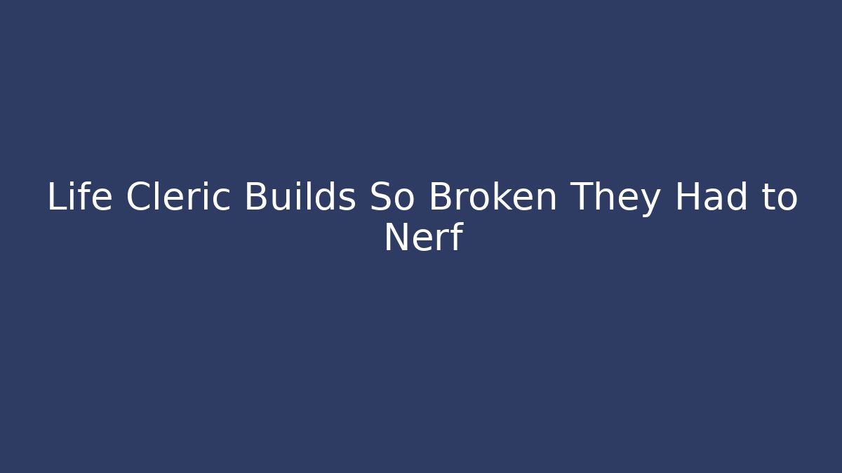Life Cleric Builds So Broken They Had to Nerf