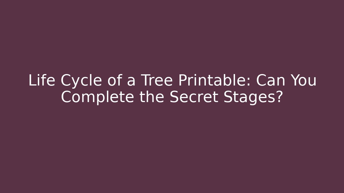 Life Cycle of a Tree Printable: Can You Complete the Secret Stages?
