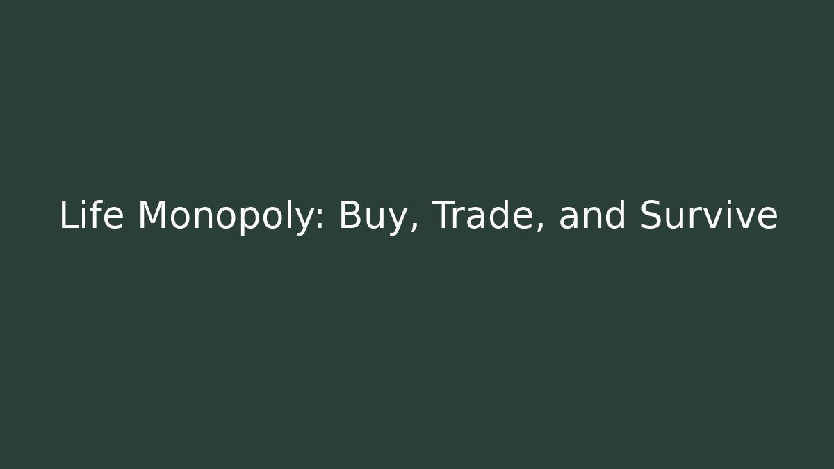Life Monopoly: Buy, Trade, and Survive