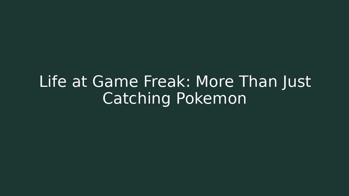 Life at Game Freak: More Than Just Catching Pokémon