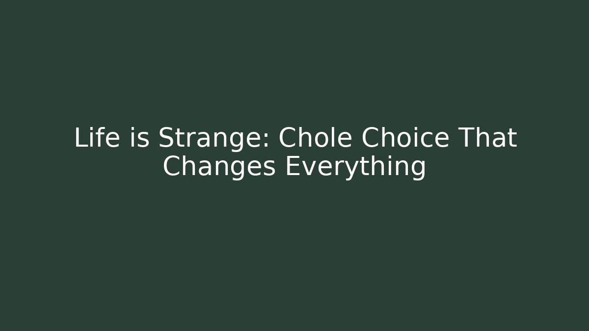 Life is Strange: Chole Choice That Changes Everything - Create More Assets