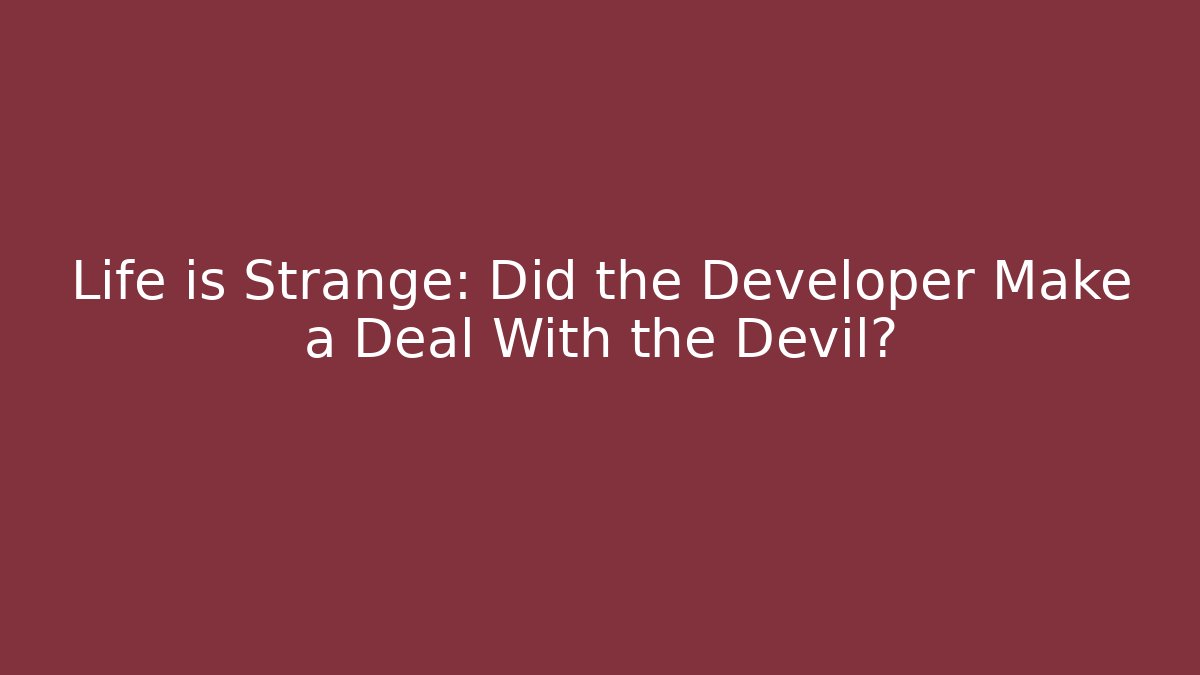 Life is Strange: Did the Developer Make a Deal With the Devil?