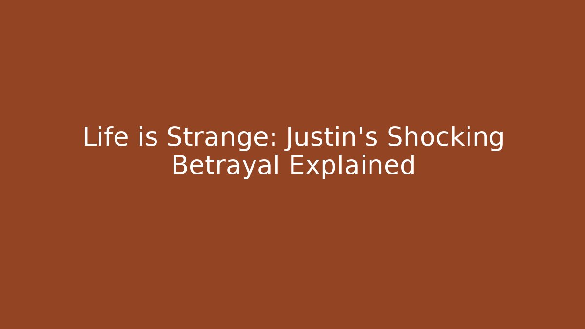 Life is Strange: Justin's Shocking Betrayal Explained - Create More Assets