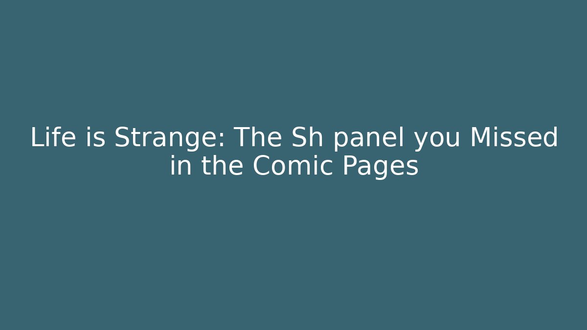 Life is Strange: The Sh panel you Missed in the Comic Pages