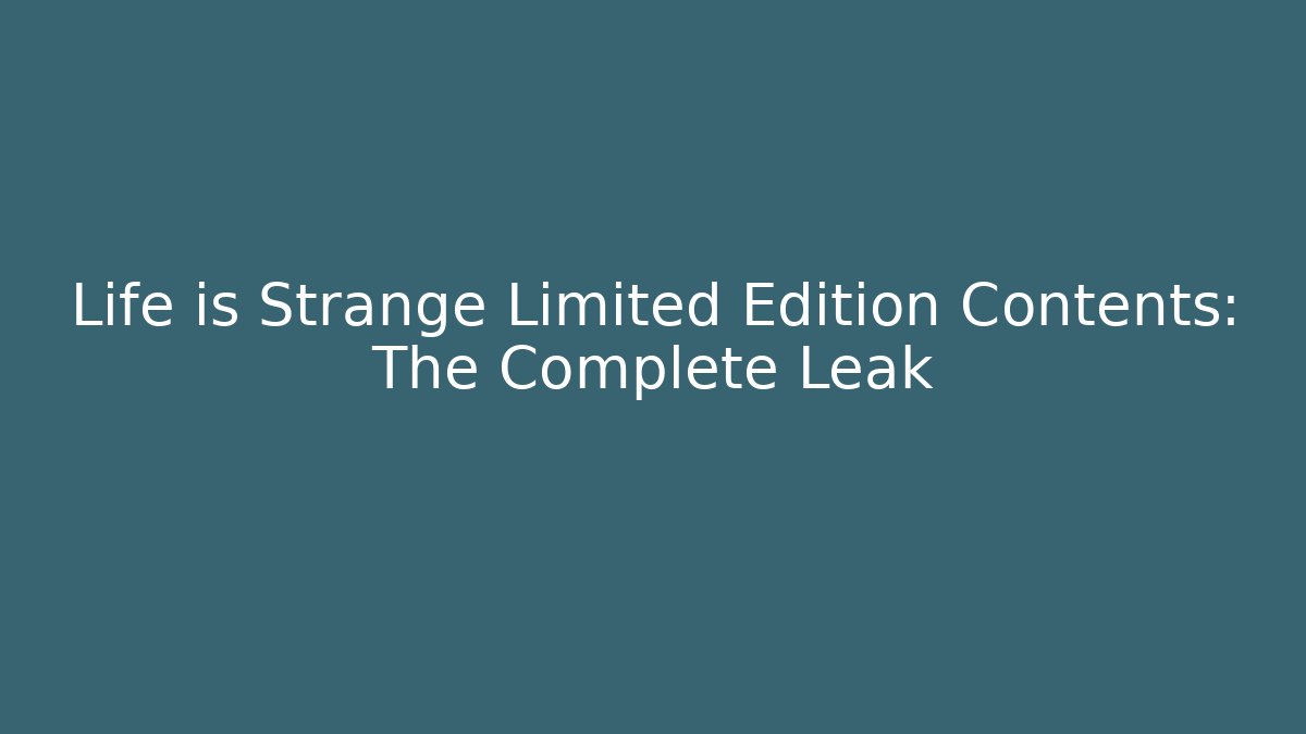 Life is Strange Limited Edition Contents: The Complete Leak