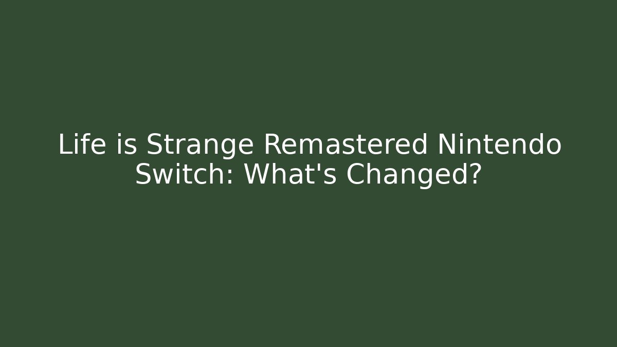 Life is Strange Remastered Nintendo Switch: What’s Changed? - Create More Assets