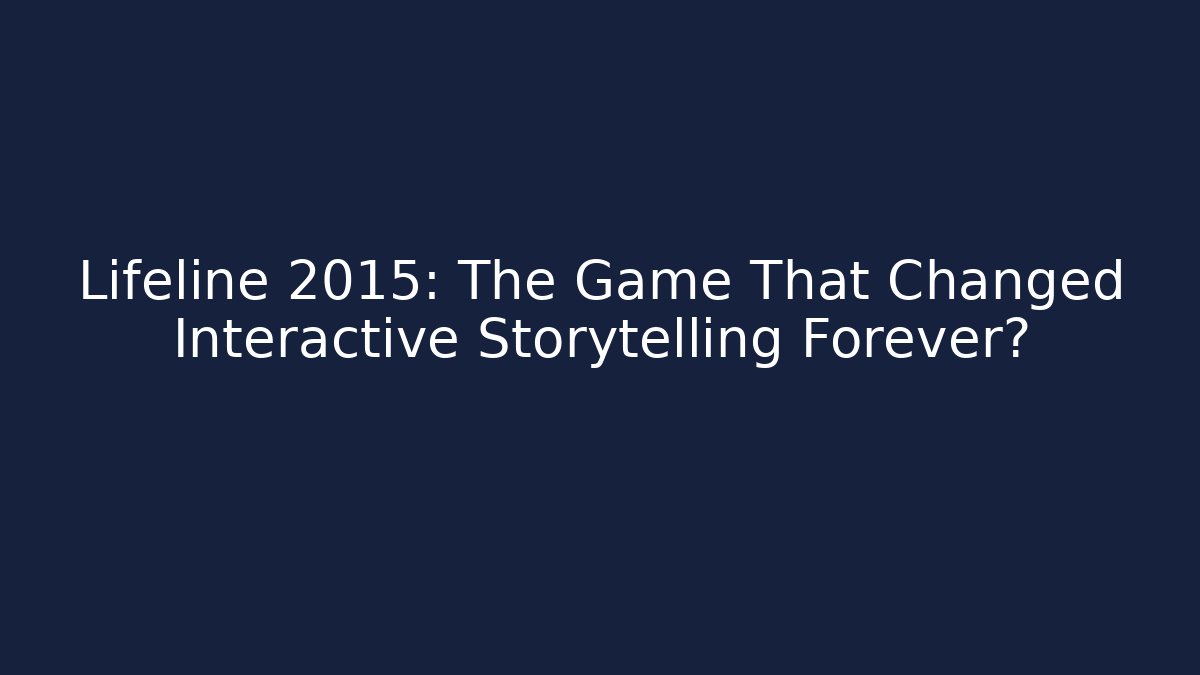 Lifeline 2015: The Game That Changed Interactive Storytelling Forever?