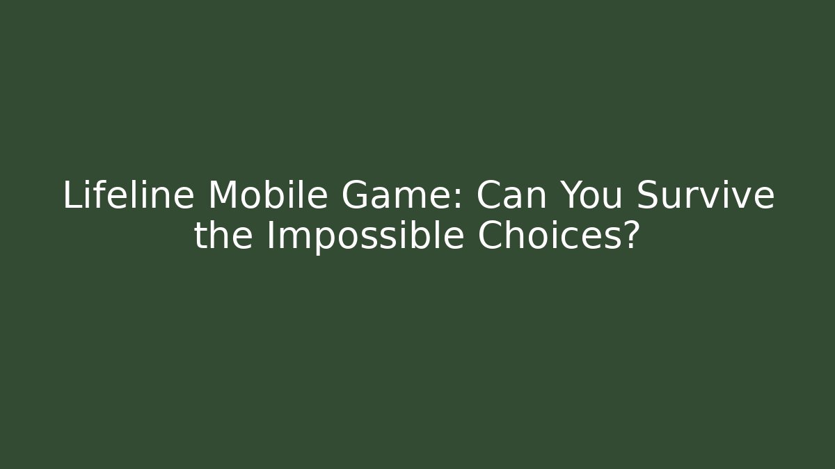 Lifeline Mobile Game: Can You Survive the Impossible Choices?