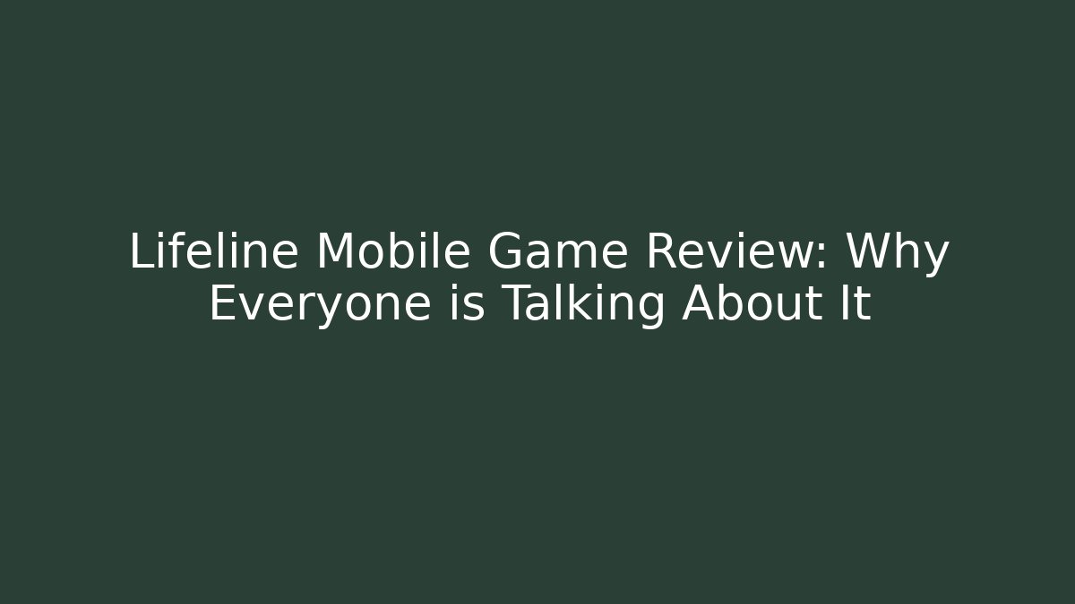 Lifeline Mobile Game Review: Why Everyone is Talking About It - Create More Assets