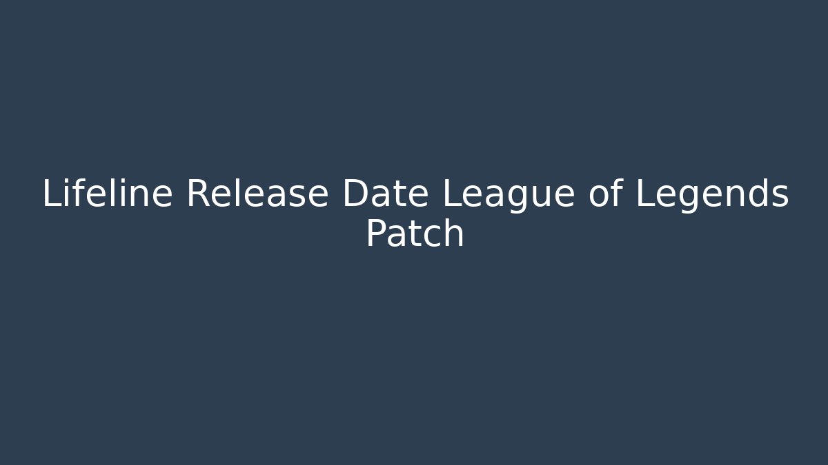 Lifeline Release Date League of Legends Patch - Create More Assets