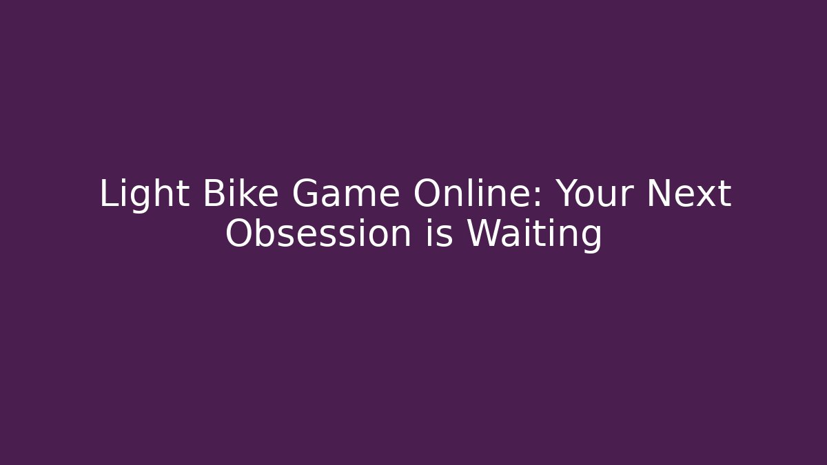 Light Bike Game Online: Your Next Obsession is Waiting