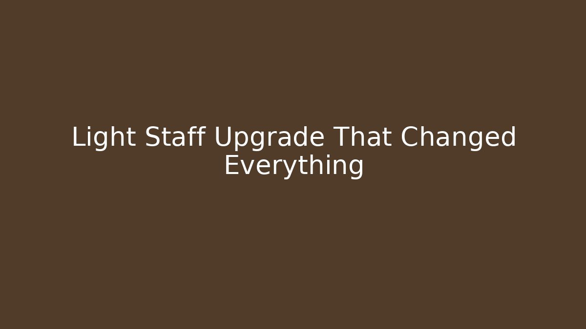 Light Staff Upgrade That Changed Everything
