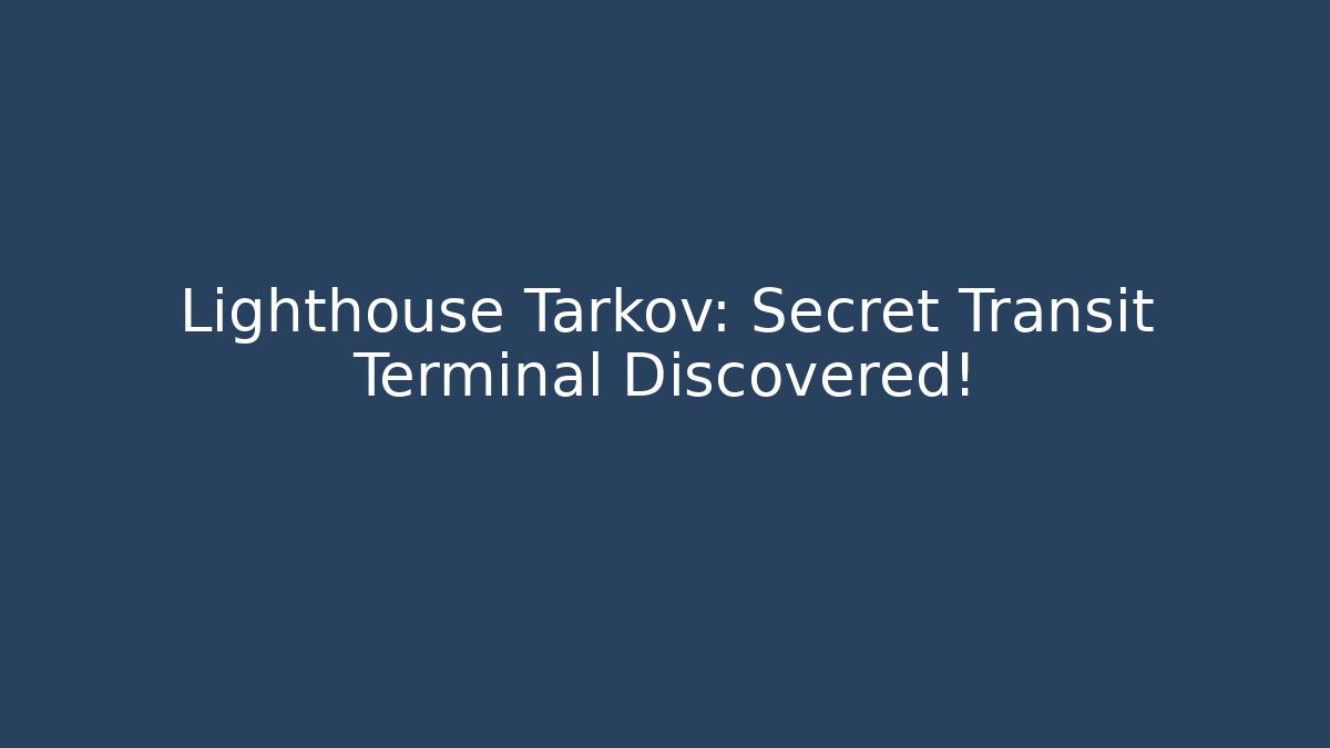 Lighthouse Tarkov: Secret Transit Terminal Discovered! - Create More Assets