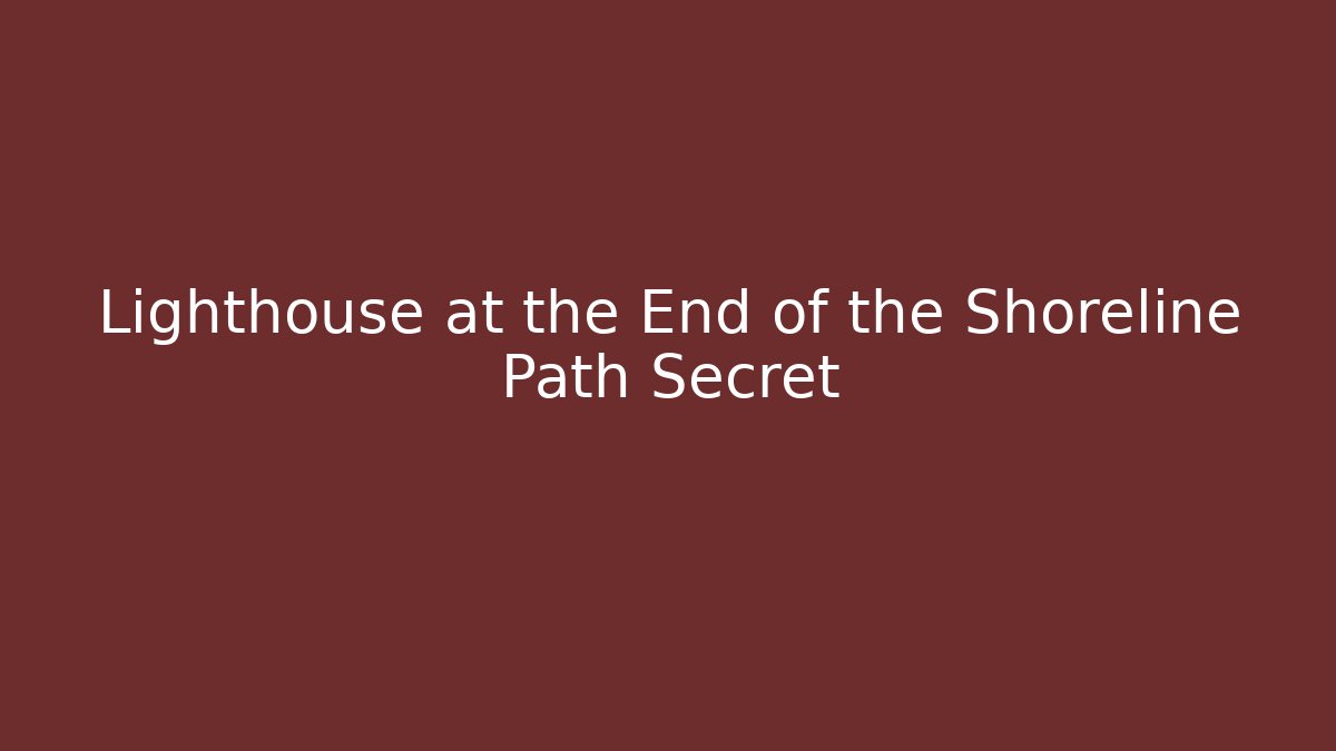 Lighthouse at the End of the Shoreline Path Secret