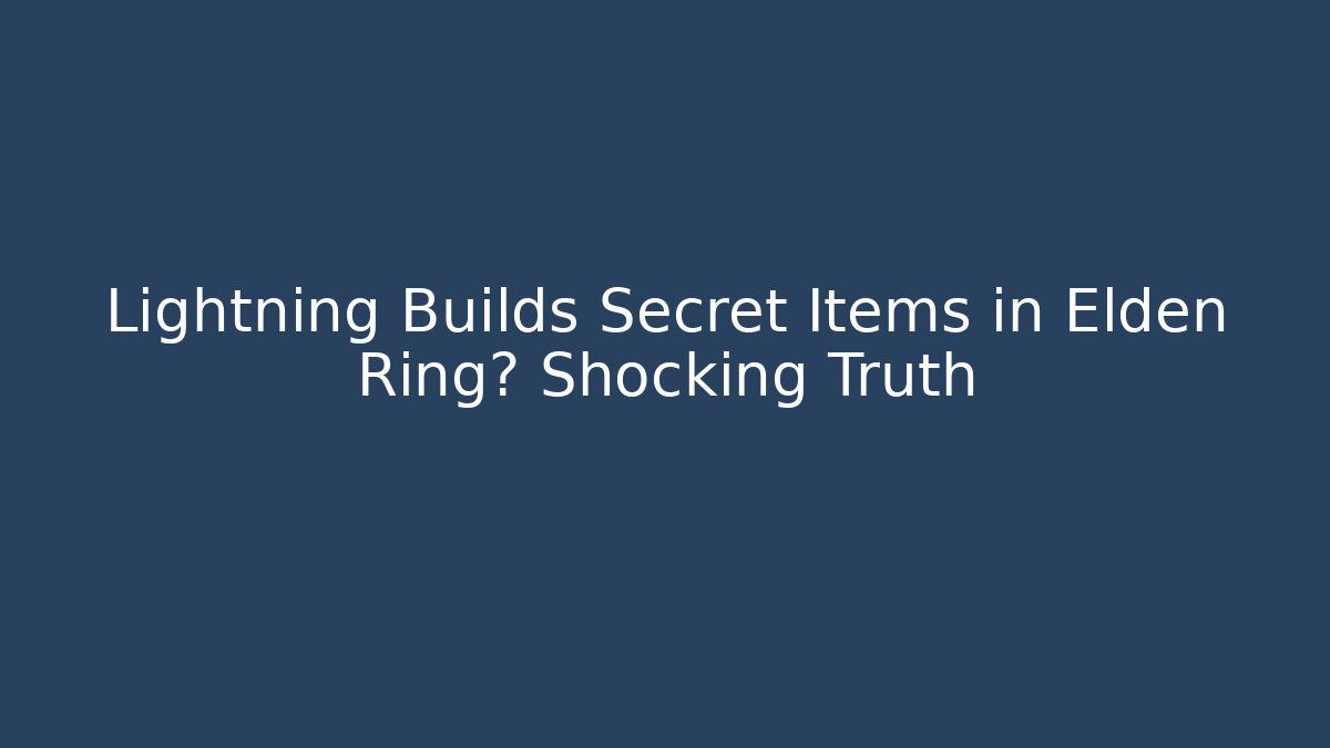 Lightning Builds Secret Items in Elden Ring? Shocking Truth - Create More Assets