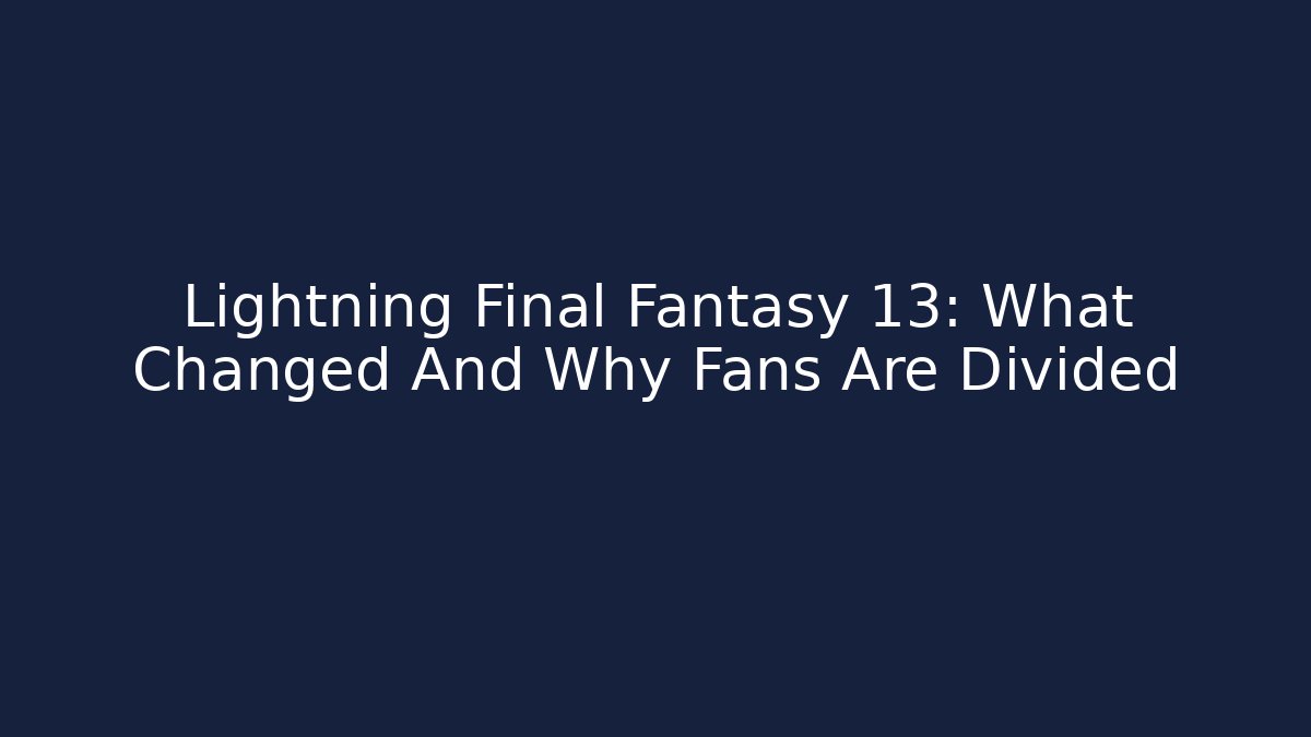 Lightning Final Fantasy 13: What Changed And Why Fans Are Divided