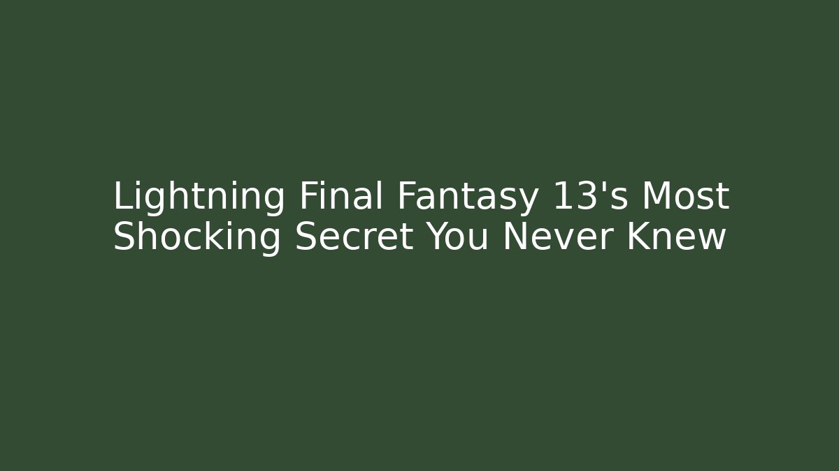 Lightning Final Fantasy 13’s Most Shocking Secret You Never Knew
