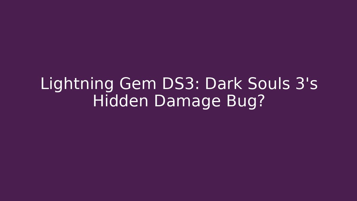 Lightning Gem DS3: Dark Souls 3's Hidden Damage Bug?